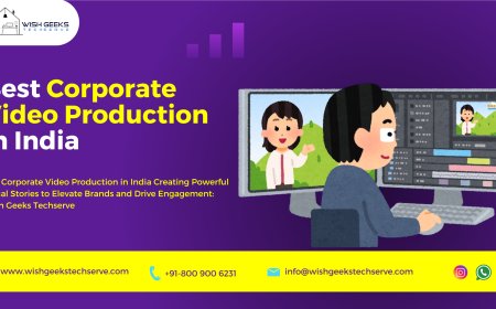 Top Corporate Video Production in India Creating Powerful Visual Stories to Elevate Brands and Drive Engagement: Wish Geeks Techserve