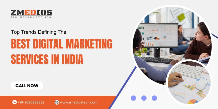 Top Trends Defining the Best Digital Marketing Services in India Today